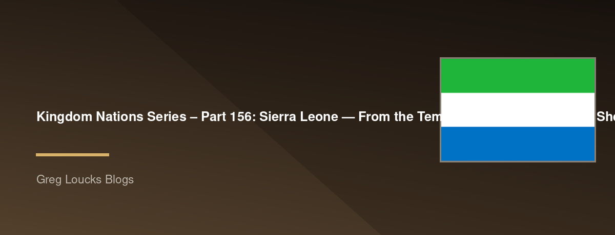 🌎 Kingdom Nations Series – Part 156: 🇸🇱 Sierra Leone — From the Temne, Mende, Limba, Loko, Sherbro and other peoples, ancient West African trade, the Bullom and coastal societies, Portuguese exploration, the slave trade, Freetown, the Province