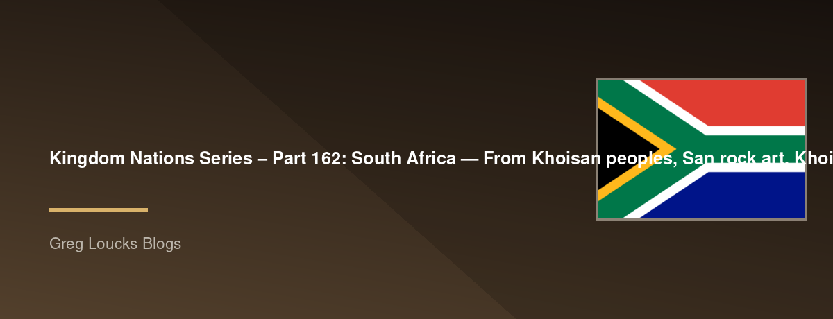 🌎 Kingdom Nations Series – Part 162: 🇿🇦 South Africa — From Khoisan peoples, San rock art, Khoikhoi pastoralists, Bantu migrations, Mapungubwe, Great Zimbabwe connections, the Kingdom of Mapungubwe, Portuguese exploration, Dutch Cape Colony