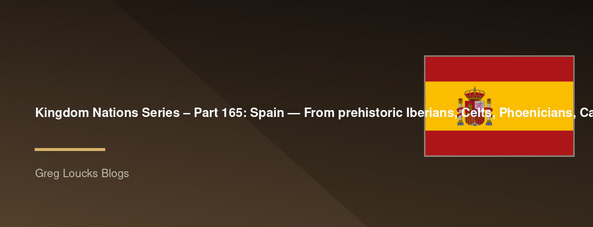 🌎 Kingdom Nations Series – Part 165: 🇪🇸 Spain — From prehistoric Iberians, Celts, Phoenicians, Carthaginians, Roman Hispania, Visigoths, Al-Andalus, the Umayyad Caliphate of Córdoba, Christian kingdoms, the Reconquista, Castile, Aragon, Ferdinand