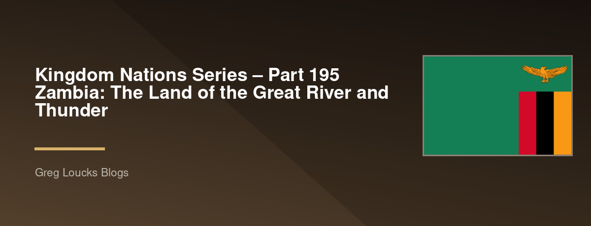 🌎 Kingdom Nations Series – Part 195 🇿🇲 Zambia: The Land of the Great River and Thunder