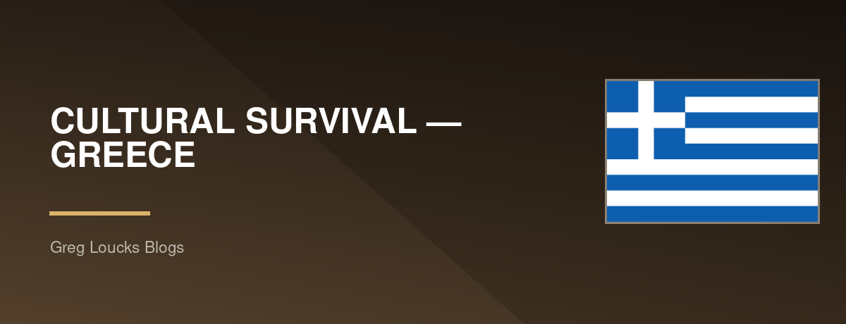 CULTURAL SURVIVAL — 🇬🇷 GREECE