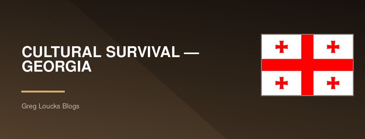 CULTURAL SURVIVAL — 🇬🇪 GEORGIA