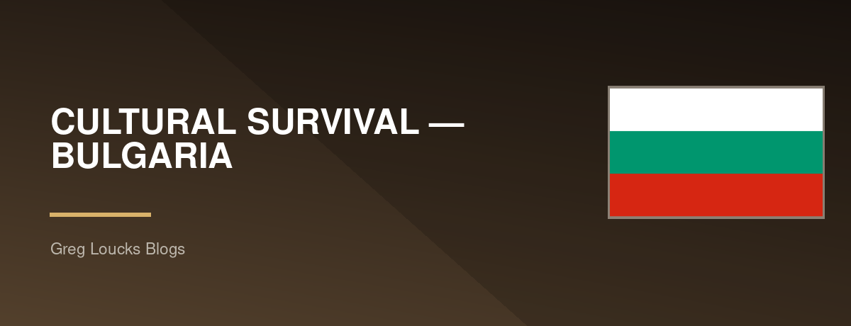 🇧🇬 CULTURAL SURVIVAL — BULGARIA