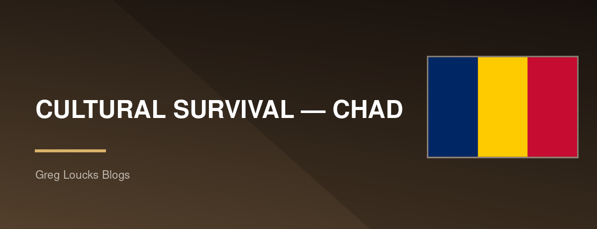 🇹🇩 CULTURAL SURVIVAL — CHAD