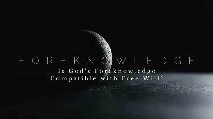 Part 2: Free Will, God’s Foreknowledge, and Why Your Choices Still Matter